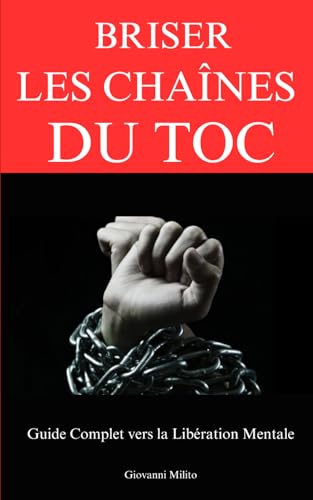 Briser les Chaînes du TOC: Guide Complet vers la Libération Mentale von Independently published